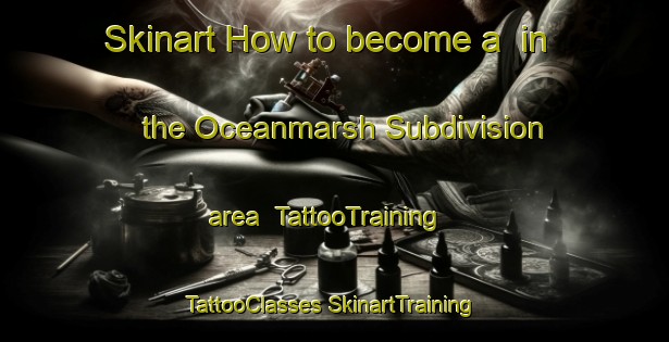 Skinart How to become a  in the Oceanmarsh Subdivision area | #TattooTraining #TattooClasses #SkinartTraining-United States