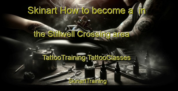 Skinart How to become a  in the Stillwell Crossing area | #TattooTraining #TattooClasses #SkinartTraining-United States