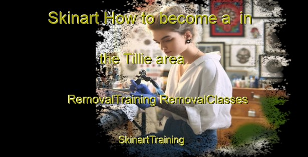 Skinart How to become a  in the Tillie area | #RemovalTraining #RemovalClasses #SkinartTraining-United States