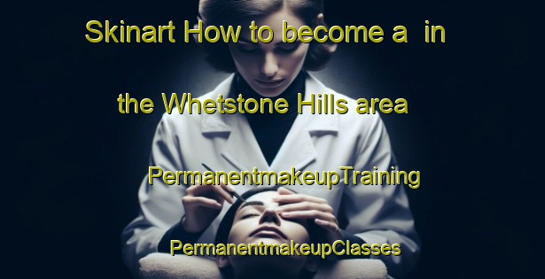 Skinart How to become a  in the Whetstone Hills area | #PermanentmakeupTraining #PermanentmakeupClasses #SkinartTraining-United States