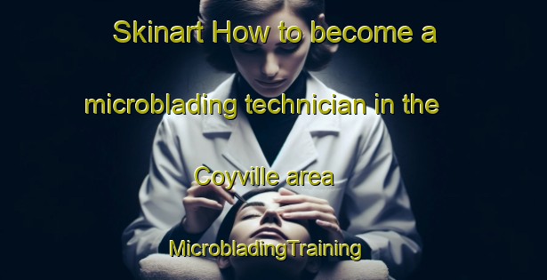 Skinart How to become a microblading technician in the Coyville area | MicrobladingTraining | MicrobladingClasses | SkinartTraining-United States