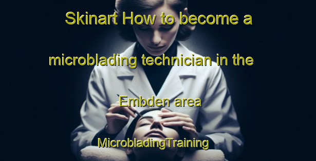 Skinart How to become a microblading technician in the Embden area | MicrobladingTraining | MicrobladingClasses | SkinartTraining-United States
