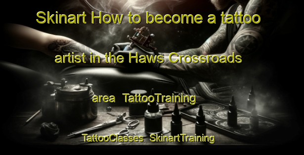 Skinart How to become a tattoo artist in the Haws Crossroads area | TattooTraining | TattooClasses | SkinartTraining-United States