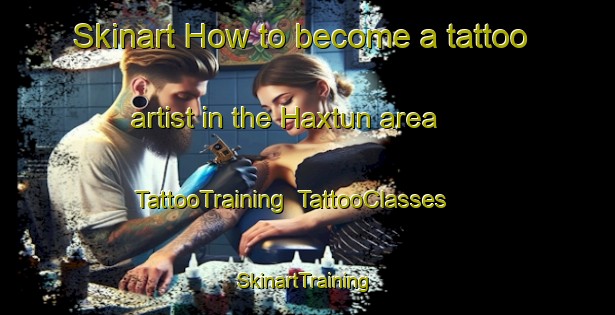 Skinart How to become a tattoo artist in the Haxtun area | TattooTraining | TattooClasses | SkinartTraining-United States