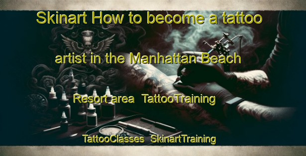 Skinart How to become a tattoo artist in the Manhattan Beach Resort area | TattooTraining | TattooClasses | SkinartTraining-United States