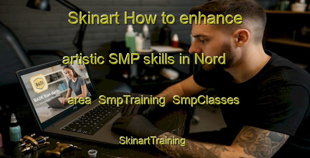 Skinart How to enhance artistic SMP skills in Nord area | SmpTraining | SmpClasses | SkinartTraining-United States