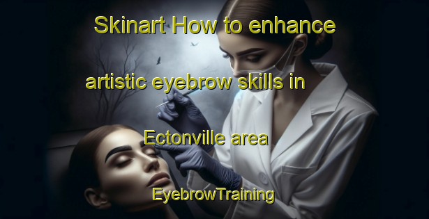 Skinart How to enhance artistic eyebrow skills in Ectonville area | EyebrowTraining | EyebrowClasses | SkinartTraining-United States