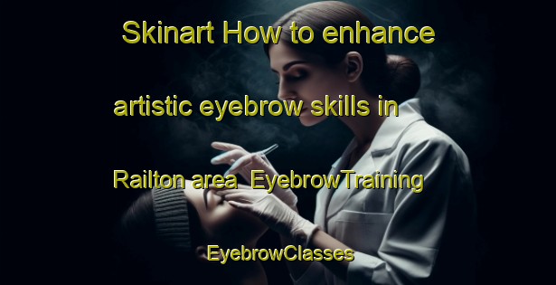 Skinart How to enhance artistic eyebrow skills in Railton area | EyebrowTraining | EyebrowClasses | SkinartTraining-United States