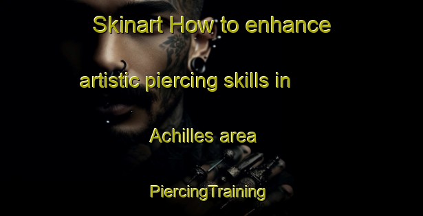 Skinart How to enhance artistic piercing skills in Achilles area | #PiercingTraining #PiercingClasses #SkinartTraining-United States