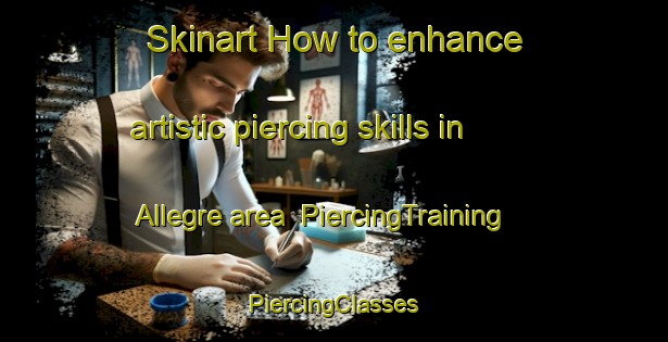 Skinart How to enhance artistic piercing skills in Allegre area | #PiercingTraining #PiercingClasses #SkinartTraining-United States