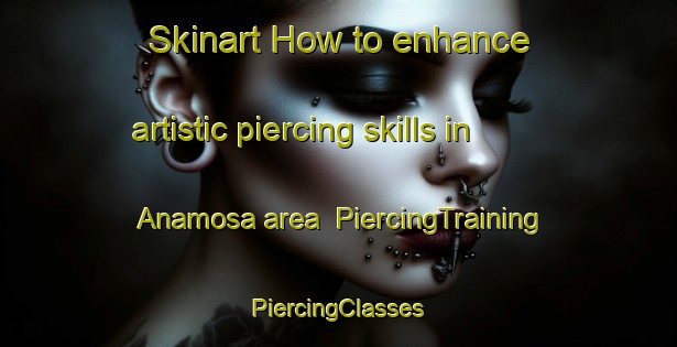 Skinart How to enhance artistic piercing skills in Anamosa area | #PiercingTraining #PiercingClasses #SkinartTraining-United States