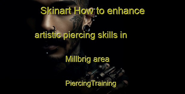 Skinart How to enhance artistic piercing skills in Millbrig area | #PiercingTraining #PiercingClasses #SkinartTraining-United States