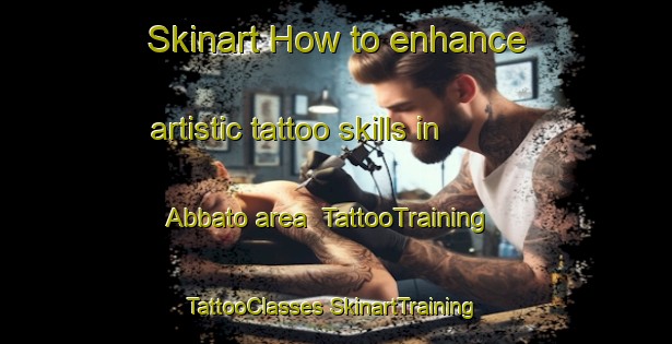 Skinart How to enhance artistic tattoo skills in Abbato area | #TattooTraining #TattooClasses #SkinartTraining-United States