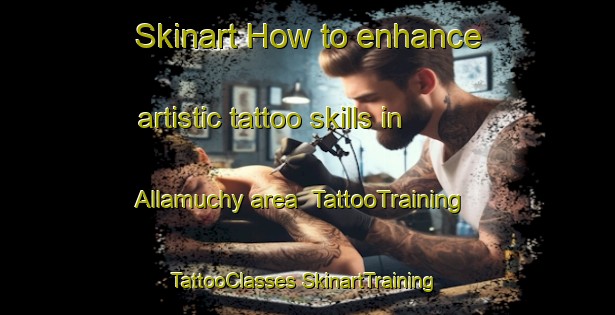 Skinart How to enhance artistic tattoo skills in Allamuchy area | #TattooTraining #TattooClasses #SkinartTraining-United States