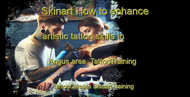 Skinart How to enhance artistic tattoo skills in Angus area | #TattooTraining #TattooClasses #SkinartTraining-United States