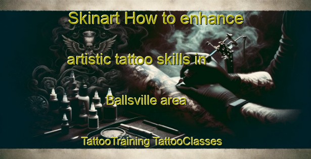 Skinart How to enhance artistic tattoo skills in Ballsville area | #TattooTraining #TattooClasses #SkinartTraining-United States