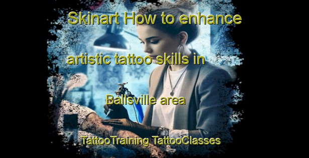 Skinart How to enhance artistic tattoo skills in Ballsville area | #TattooTraining #TattooClasses #SkinartTraining-United States