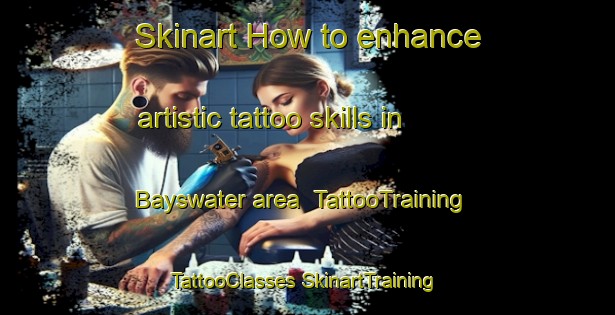 Skinart How to enhance artistic tattoo skills in Bayswater area | #TattooTraining #TattooClasses #SkinartTraining-United States