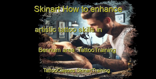 Skinart How to enhance artistic tattoo skills in Bennum area | #TattooTraining #TattooClasses #SkinartTraining-United States