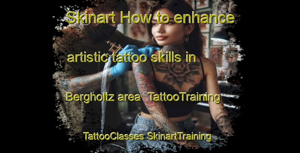 Skinart How to enhance artistic tattoo skills in Bergholtz area | #TattooTraining #TattooClasses #SkinartTraining-United States