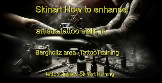 Skinart How to enhance artistic tattoo skills in Bergholtz area | #TattooTraining #TattooClasses #SkinartTraining-United States