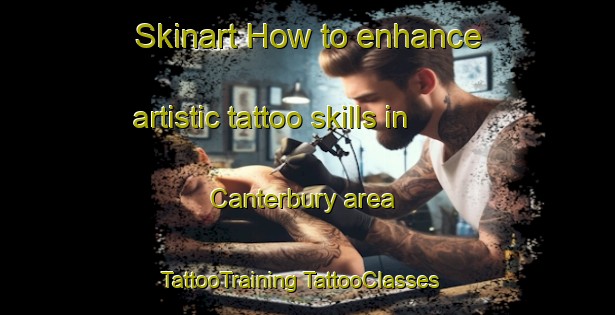 Skinart How to enhance artistic tattoo skills in Canterbury area | #TattooTraining #TattooClasses #SkinartTraining-United States