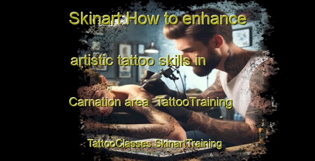 Skinart How to enhance artistic tattoo skills in Carnation area | #TattooTraining #TattooClasses #SkinartTraining-United States