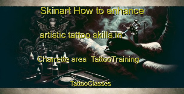 Skinart How to enhance artistic tattoo skills in Charrette area | TattooTraining | TattooClasses | SkinartTraining-United States