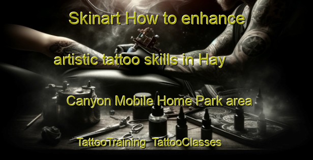 Skinart How to enhance artistic tattoo skills in Hay Canyon Mobile Home Park area | TattooTraining | TattooClasses | SkinartTraining-United States