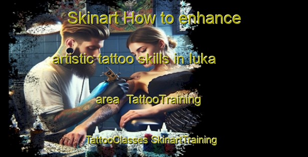 Skinart How to enhance artistic tattoo skills in Iuka area | #TattooTraining #TattooClasses #SkinartTraining-United States