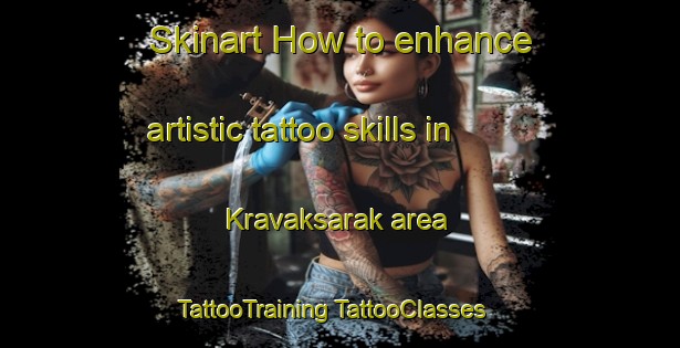 Skinart How to enhance artistic tattoo skills in Kravaksarak area | #TattooTraining #TattooClasses #SkinartTraining-United States