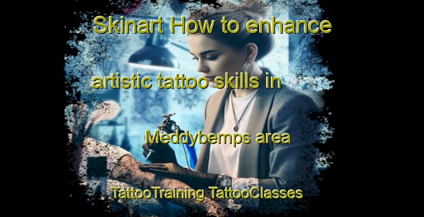 Skinart How to enhance artistic tattoo skills in Meddybemps area | #TattooTraining #TattooClasses #SkinartTraining-United States