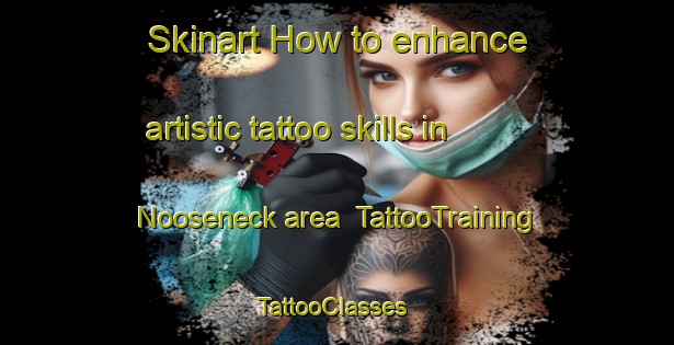 Skinart How to enhance artistic tattoo skills in Nooseneck area | TattooTraining | TattooClasses | SkinartTraining-United States
