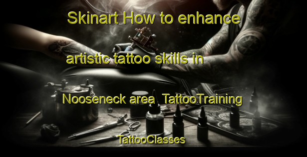 Skinart How to enhance artistic tattoo skills in Nooseneck area | TattooTraining | TattooClasses | SkinartTraining-United States