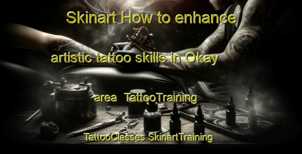 Skinart How to enhance artistic tattoo skills in Okay area | #TattooTraining #TattooClasses #SkinartTraining-United States