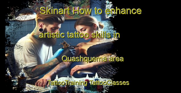 Skinart How to enhance artistic tattoo skills in Quashquema area | #TattooTraining #TattooClasses #SkinartTraining-United States