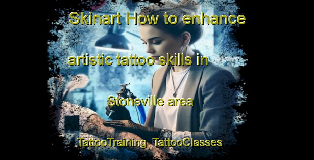Skinart How to enhance artistic tattoo skills in Stoneville area | TattooTraining | TattooClasses | SkinartTraining-United States