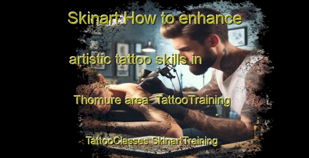 Skinart How to enhance artistic tattoo skills in Thomure area | #TattooTraining #TattooClasses #SkinartTraining-United States