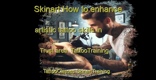 Skinart How to enhance artistic tattoo skills in Trust area | #TattooTraining #TattooClasses #SkinartTraining-United States