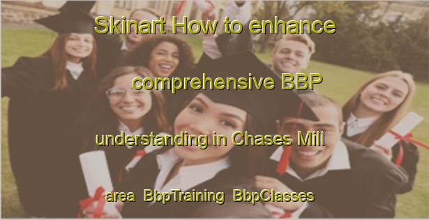 Skinart How to enhance comprehensive BBP understanding in Chases Mill area | BbpTraining | BbpClasses | SkinartTraining-United States