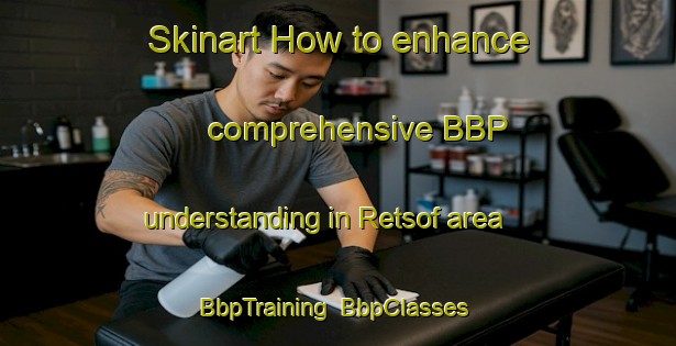 Skinart How to enhance comprehensive BBP understanding in Retsof area | BbpTraining | BbpClasses | SkinartTraining-United States