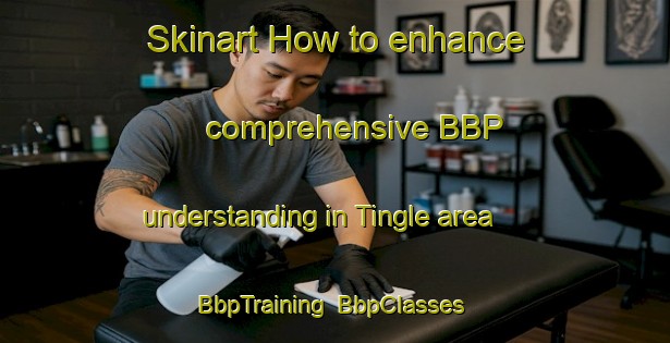Skinart How to enhance comprehensive BBP understanding in Tingle area | BbpTraining | BbpClasses | SkinartTraining-United States