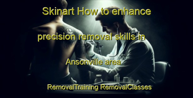 Skinart How to enhance precision removal skills in Ansonville area | #RemovalTraining #RemovalClasses #SkinartTraining-United States