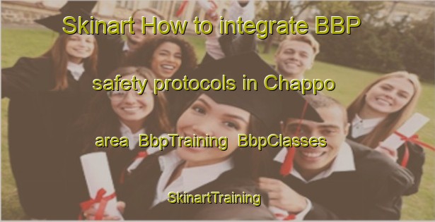 Skinart How to integrate BBP safety protocols in Chappo area | BbpTraining | BbpClasses | SkinartTraining-United States