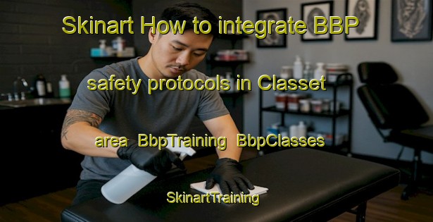 Skinart How to integrate BBP safety protocols in Classet area | BbpTraining | BbpClasses | SkinartTraining-United States