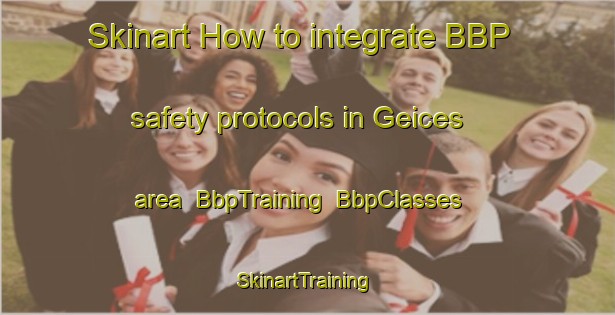 Skinart How to integrate BBP safety protocols in Geices area | BbpTraining | BbpClasses | SkinartTraining-United States