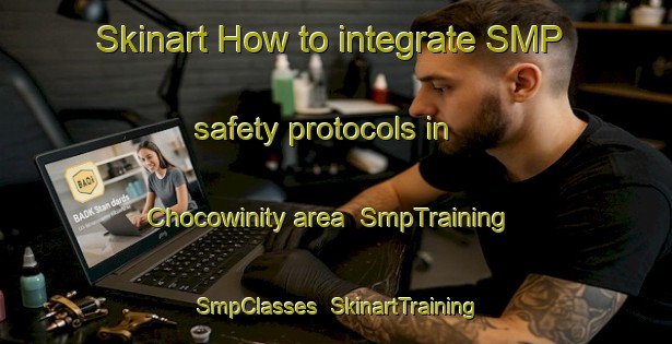 Skinart How to integrate SMP safety protocols in Chocowinity area | SmpTraining | SmpClasses | SkinartTraining-United States