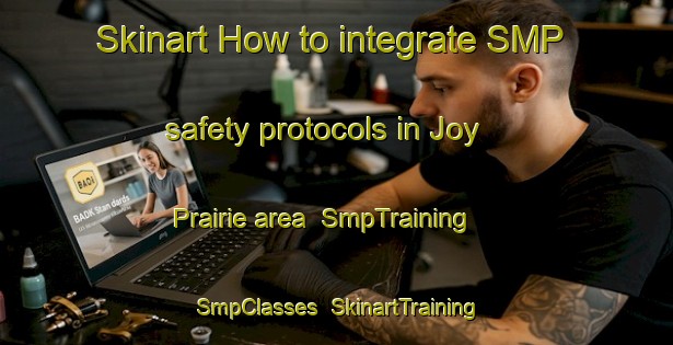 Skinart How to integrate SMP safety protocols in Joy Prairie area | SmpTraining | SmpClasses | SkinartTraining-United States