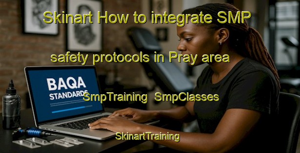 Skinart How to integrate SMP safety protocols in Pray area | SmpTraining | SmpClasses | SkinartTraining-United States