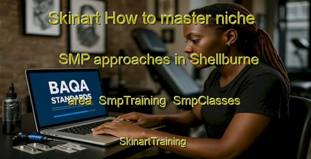 Skinart How to master niche SMP approaches in Shellburne area | SmpTraining | SmpClasses | SkinartTraining-United States